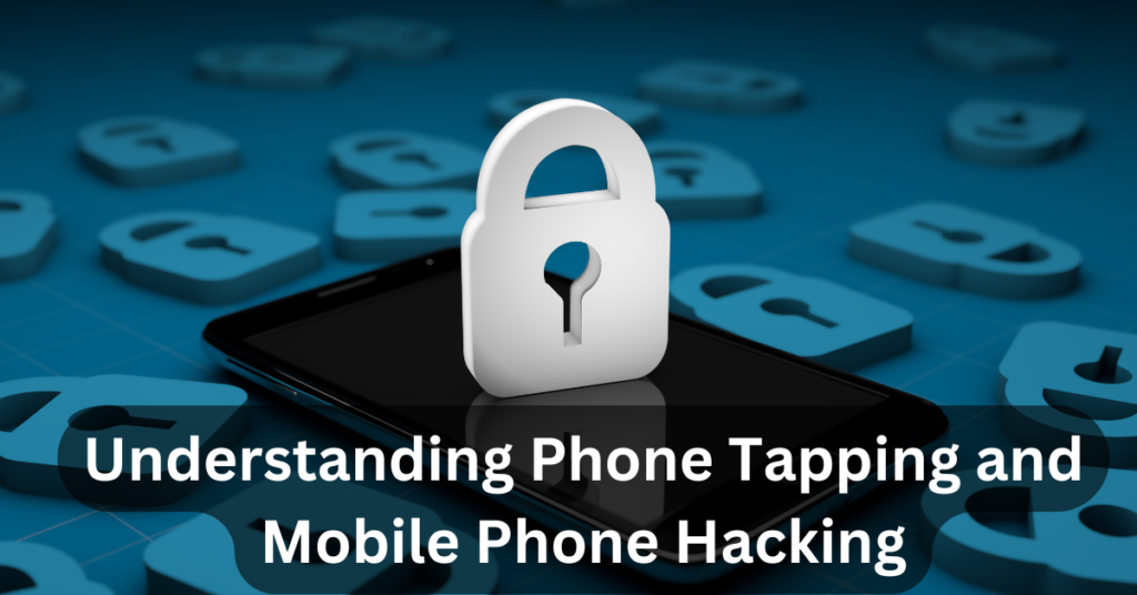 Understanding Phone Tapping and Mobile Phone Hacking