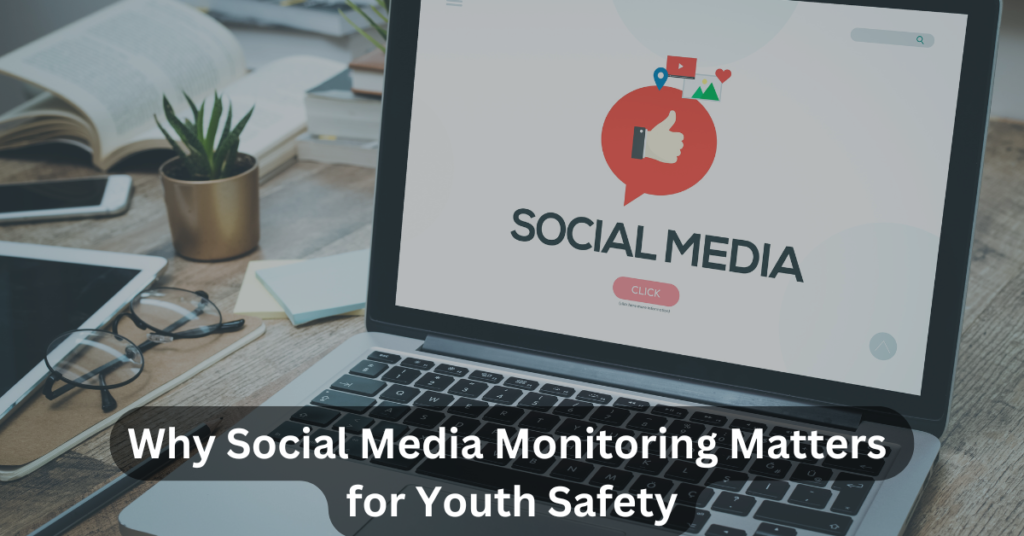 From Likes to Lifelines: Why Social Media Monitoring Matters for Youth Safety